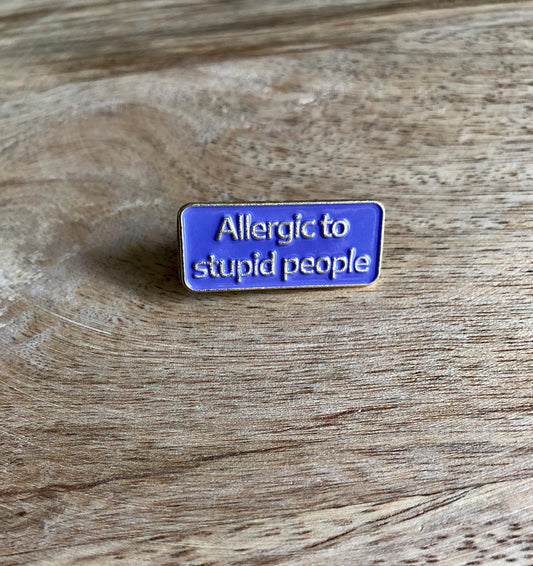 Pin’s Allergic to stupid People